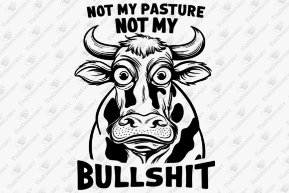A Snappy Design: Not My Pasture Not My Bullshit Graphics